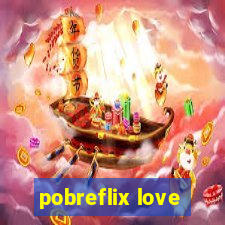 pobreflix love